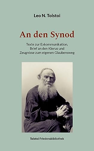 An den Synod: Texte zur Exkommunikation, Brief an den Klerus und Zeugnisse zum eigenen Glaubensweg (Tolstoi-Friedensbibliothek A) von Books on Demand