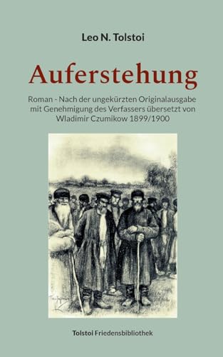 Auferstehung: Roman - Nach der ungekürzten Originalausgabe mit Genehmigung des Verfassers übersetzt von Wladimir Czumikow 1899/1900 (Tolstoi-Friedensbibliothek C) von Books on Demand