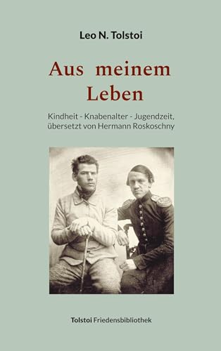 Aus meinem Leben: Kindheit - Knabenalter - Jugendzeit, übersetzt von Hermann Roskoschny (Tolstoi-Friedensbibliothek C) von Book on Demand