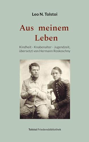 Aus meinem Leben: Kindheit - Knabenalter - Jugendzeit, übersetzt von Hermann Roskoschny (Tolstoi-Friedensbibliothek C)