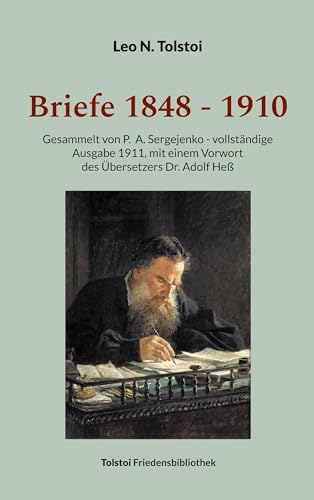 Briefe 1848 - 1910: Gesammelt von P. A. Sergejenko - vollständige Ausgabe (1911), mit einem Vorwort des Übersetzers Dr. Adolf Heß (Tolstoi-Friedensbibliothek B) von Book on Demand