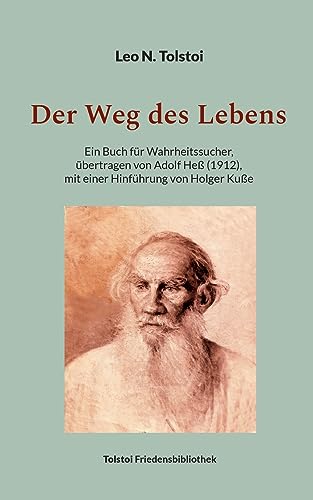 Der Weg des Lebens: Übertragen von Adolf Heß (1912), mit einer Hinführung von Holger Kuße (Tolstoi-Friedensbibliothek A) von Book on Demand