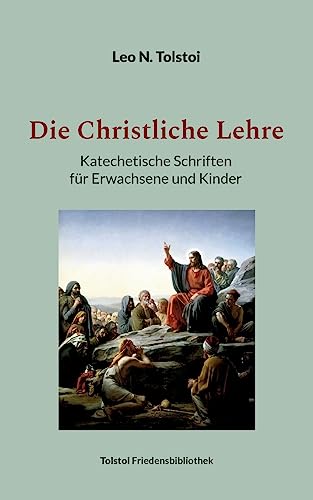 Die Christliche Lehre: Katechetische Schriften für Erwachsene und Kinder Die Christliche Lehre: Katechetische Schriften für Erwachsene und Kinder