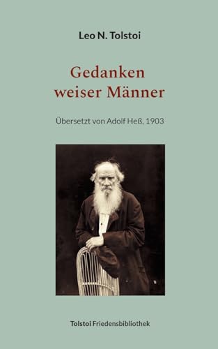 Gedanken weiser Männer: Neuedition der Übersetzung von Adolf Heß, 1903 (Tolstoi-Friedensbibliothek B)