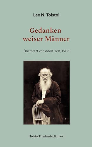 Gedanken weiser Männer: Neuedition der Übersetzung von Adolf Heß, 1903 (Tolstoi-Friedensbibliothek B) von Books on Demand