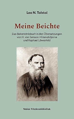 Meine Beichte: Das Bekenntnisbuch in den Übersetzungen von H. von Samson-Himmelstjerna und Raphael Löwenfeld (Tolstoi-Friedensbibliothek A) von Books on Demand