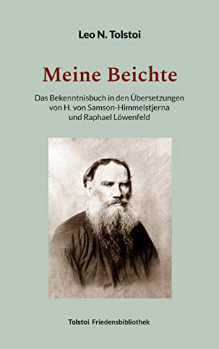Meine Beichte: Das Bekenntnisbuch in den Übersetzungen von H. von Samson-Himmelstjerna und Raphael Löwenfeld (Tolstoi-Friedensbibliothek A)