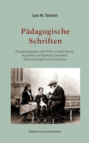 Pädagogische Schriften: Gesamtausgabe: zwei Teile in einem Band - Übersetzungen von Otto Buek (Tolstoi-Friedensbibliothek B)