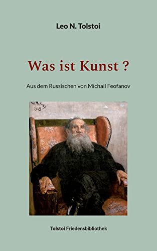 Was ist Kunst ?: Aus dem Russischen von Michail Feofanov (Tolstoi-Friedensbibliothek A) Was ist Kunst ?: Aus dem Russischen von Michail Feofanov (Tolstoi-Friedensbibliothek A) von Books on Demand