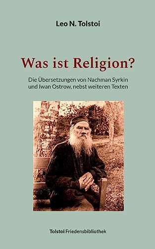 Was ist Religion?: Die Übersetzungen von Nachman Syrkin und Iwan Ostrow, nebst weiteren Texten (Tolstoi-Friedensbibliothek A) von Books on Demand