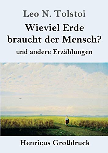 Wieviel Erde braucht der Mensch? (Großdruck): und andere Erzählungen von Henricus