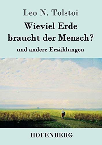 Wieviel Erde braucht der Mensch?: und andere Erzählungen Wieviel Erde braucht der Mensch?: und andere Erzählungen von Hofenberg