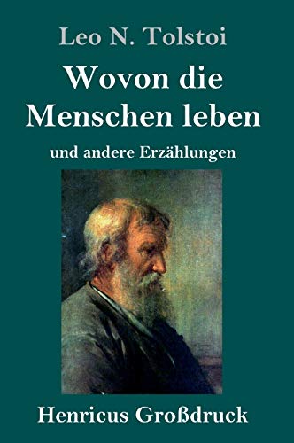 Wovon die Menschen leben (Großdruck): und andere Erzählungen von Henricus