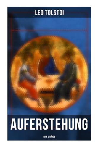 Auferstehung (Alle 3 Bände): Klassiker der russischen Literatur