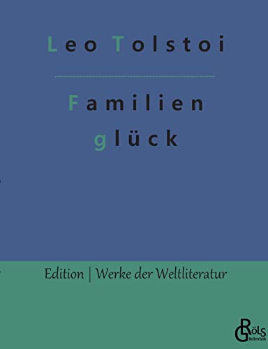 Familienglück (Edition Werke der Weltliteratur) Familienglück (Edition Werke der Weltliteratur) von Gröls Verlag