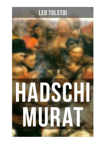 Hadschi Murat: Das letzte Meisterwerk von Tolstoi