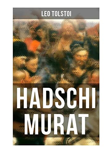 Hadschi Murat: Das letzte Meisterwerk von Tolstoi
