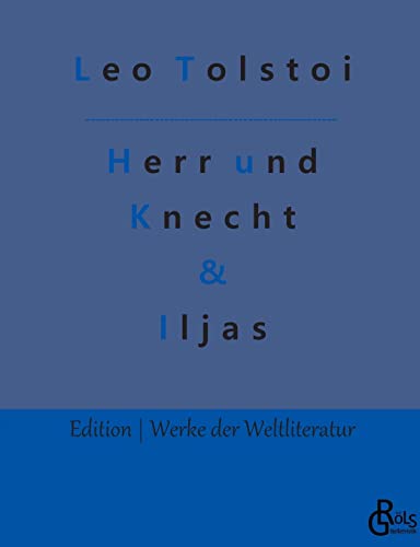 Herr und Knecht & Iljas: Erzählungen (Edition Werke der Weltliteratur) von Gröls Verlag