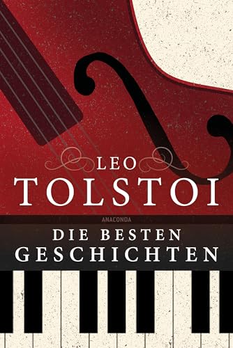 Leo Tolstoi - Die besten Geschichten: Diese Sammlung enthält "Die Kreutzersonate", "Wie viel Boden braucht der Mensch", "Ein Überfall" und andere Erzählungen des Großmeisters Leo Tolstoi - Die besten Geschichten: Diese Sammlung enthält "Die Kreutzersonate", "Wie viel Boden braucht der Mensch", "Ein Überfall" und andere Erzählungen des Großmeisters von Anaconda Verlag