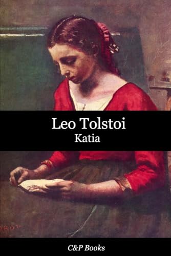Leo Tolstoi - Katia: Deutsche Übersetzung Leo Tolstoi - Katia: Deutsche Übersetzung von Independently published