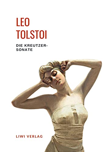 Leo Tolstoi: Die Kreutzersonate. Vollständige Neuausgabe Leo Tolstoi: Die Kreutzersonate. Vollständige Neuausgabe