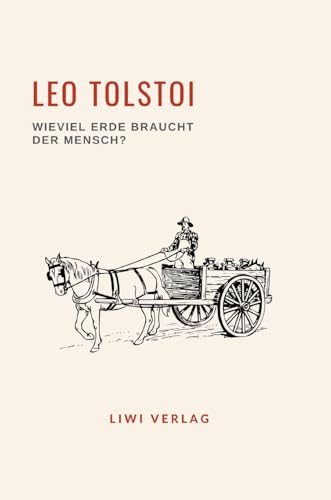 Leo Tolstoi: Wieviel Erde braucht der Mensch? Neuausgabe von LIWI Literatur- und Wissenschaftsverlag