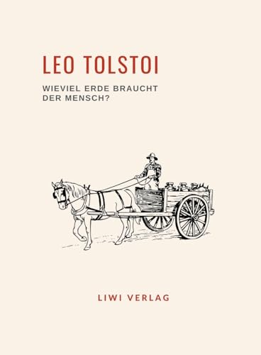 Leo Tolstoi: Wieviel Erde braucht der Mensch? Neuausgabe von LIWI Literatur- und Wissenschaftsverlag