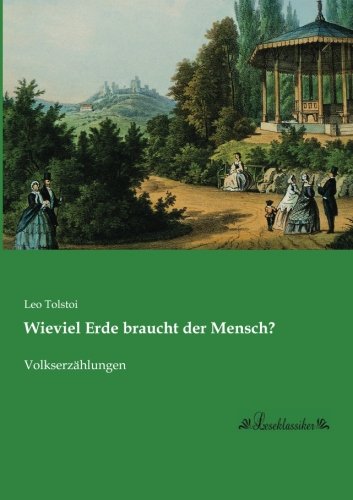 Wieviel Erde braucht der Mensch?: Volkserzaehlungen: Volkserzählungen Wieviel Erde braucht der Mensch?: Volkserzaehlungen: Volkserzählungen