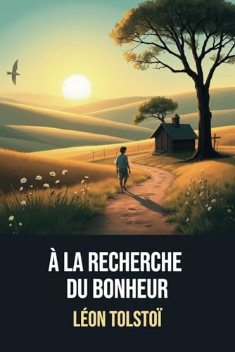 À la recherche du bonheur | Édition original annotée d'une biographie de Léon Tolstoï von Independently published