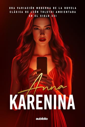 Anna Karenina: Una variación moderna de la novela clásica de León Tolstói ambientada en el siglo XXI von Independently published
