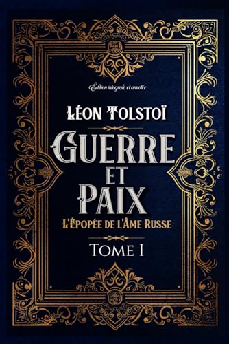 Guerre et Paix L'Épopée de l'Âme Russe Tome I Édition intégrale et annotée: Littérature russe classique von Independently published