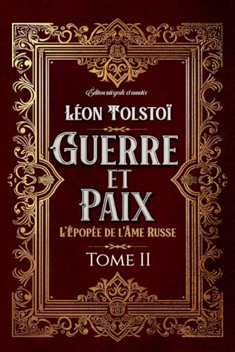 Guerre et Paix L'Épopée de l'Âme Russe Tome II Édition intégrale et annotée: Littérature russe classique von Independently published