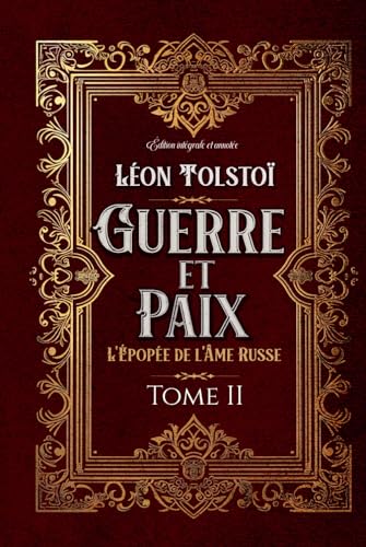 Guerre et Paix L'Épopée de l'Âme Russe Tome II Édition intégrale et annotée: Littérature russe classique von Independently published