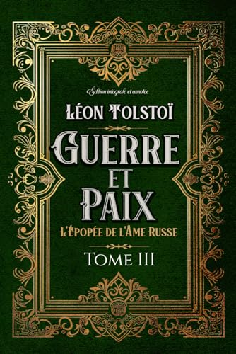Guerre et Paix L'Épopée de l'Âme Russe Tome III Édition intégrale et annotée: Littérature russe classique von Independently published