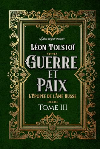 Guerre et Paix L'Épopée de l'Âme Russe Tome III Édition intégrale et annotée: Littérature russe classique von Independently published