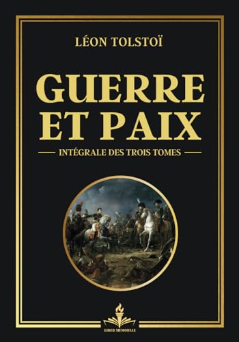 Guerre et paix intégrale des trois tomes: Les dualités de l'existence humaine entre l'amour et la destruction (Œuvre complète Tomes 1, 2 et 3) von Independently published