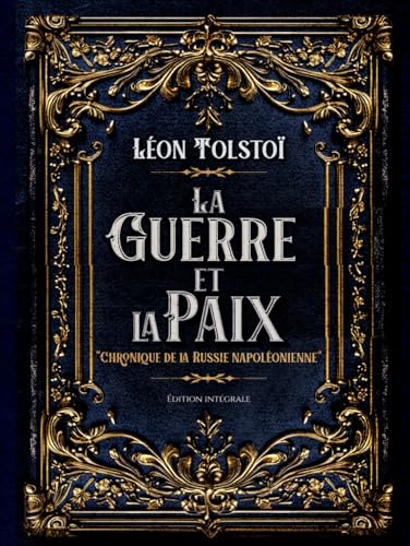 La Guerre et la Paix "Chronique de la Russie napoléonienne" Édition intégrale: Classic collector von Independently published