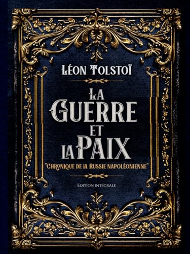 La Guerre et la Paix "Chronique de la Russie napoléonienne" Édition intégrale: Classic collector von Independently published