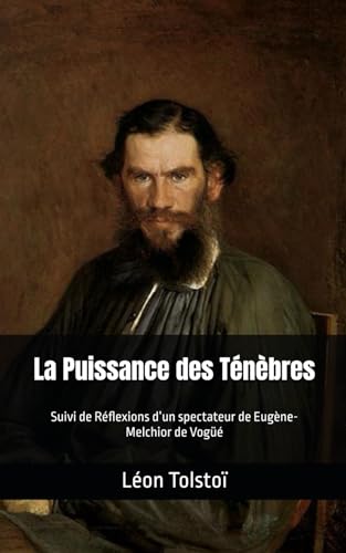 La Puissance des Ténèbres de Léon Tolstoï: Suivi de Réflexions d’un spectateur de Eugène-Melchior de Vogüé von Independently published