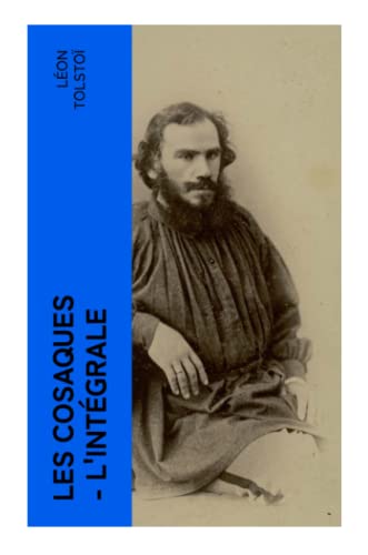 Les Cosaques - L'intégrale: L'expérience de Tolstoï dans le Caucase