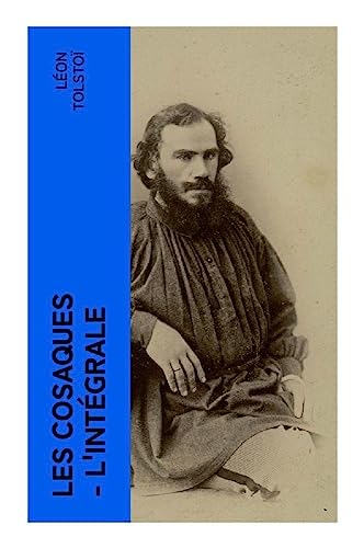 Les Cosaques - L'intégrale: L'expérience de Tolstoï dans le Caucase