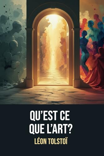 Qu’est-ce que l’art ? : Une réflexion sur l’art et la morale, avec une biographie de Léon Tolstoï von Independently published