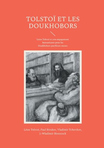 Tolstoï et les Doukhobors: Léon Tolstoï et son engagement humanitaire pour les Doukhobors pacifistes russes von Books on Demand