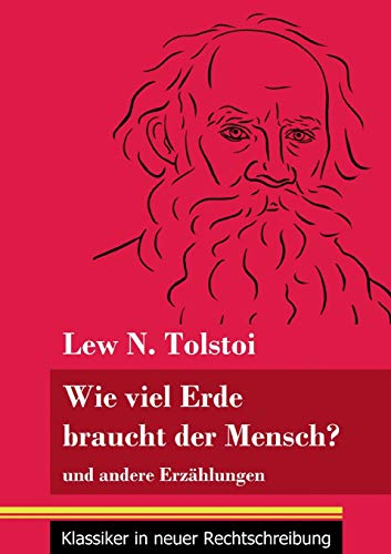 Wie viel Erde braucht der Mensch?: und andere Erzählungen (Band 132, Klassiker in neuer Rechtschreibung) von Henricus - Edition Deutsche Klassik GmbH, Berlin