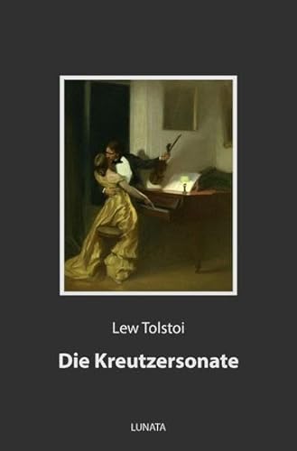Die Kreutzersonate: Novelle Die Kreutzersonate: Novelle