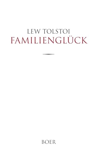 Familienglück: Aus dem Russischen übersetzt von August Scholz Familienglück: Aus dem Russischen übersetzt von August Scholz von BOER