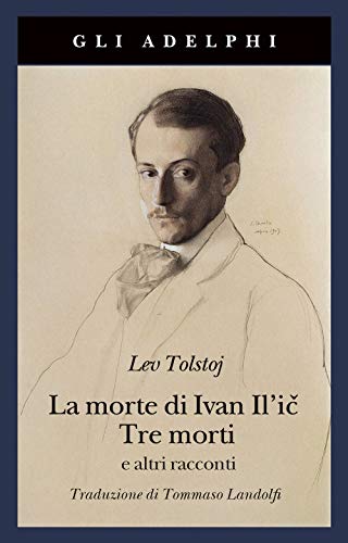 La morte di Ivan Il'ic-Tre morti e altri racconti (Gli Adelphi)