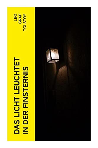 Das Licht leuchtet in der Finsternis: Drama in vier Aufzügen