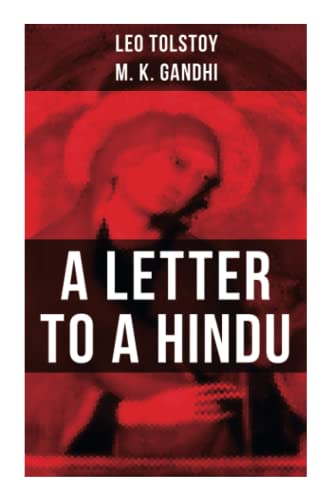 Leo Tolstoy: A Letter to a Hindu: Including Correspondences with Gandhi & Letter to Ernest Howard Crosby Leo Tolstoy: A Letter to a Hindu: Including Correspondences with Gandhi & Letter to Ernest Howard Crosby
