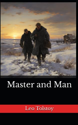 Master and Man: The 1895 Literary Short Story Classic (Annotated)